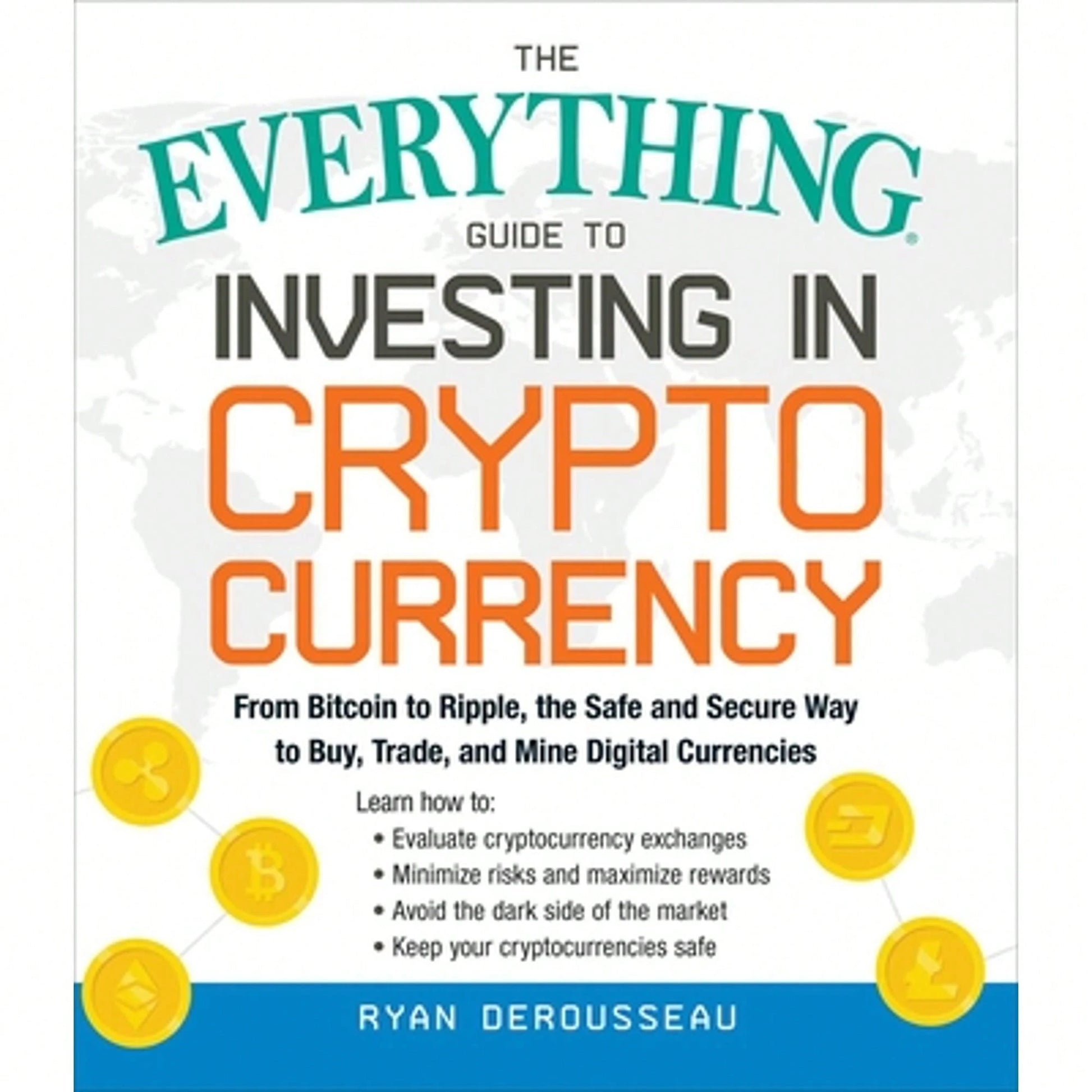 Pre-Owned The Everything Guide To Investing In Cryptocurrency: From Bitcoin To Ripple, The Safe And (Paperback) By Ryan Derousseau