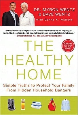 Pre-Owned The Healthy Home: Simple Truths To Protect Your Family From Hidden Household Dangers (Hardcover) By Dave Wentz, Myron W Wentz