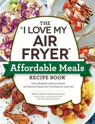 Pre-Owned The I Love My Air Fryer Affordable Meals Recipe Book: From Meatloaf To Banana Bread, 175 (Paperback) By Aileen Clark