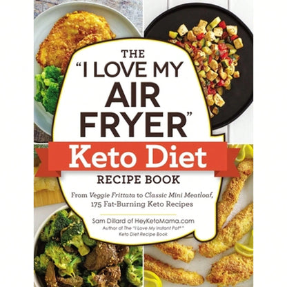 Pre-Owned The I Love My Air Fryer Keto Diet Recipe Book: From Veggie Frittata To Classic Mini (Paperback) By Sam Dillard