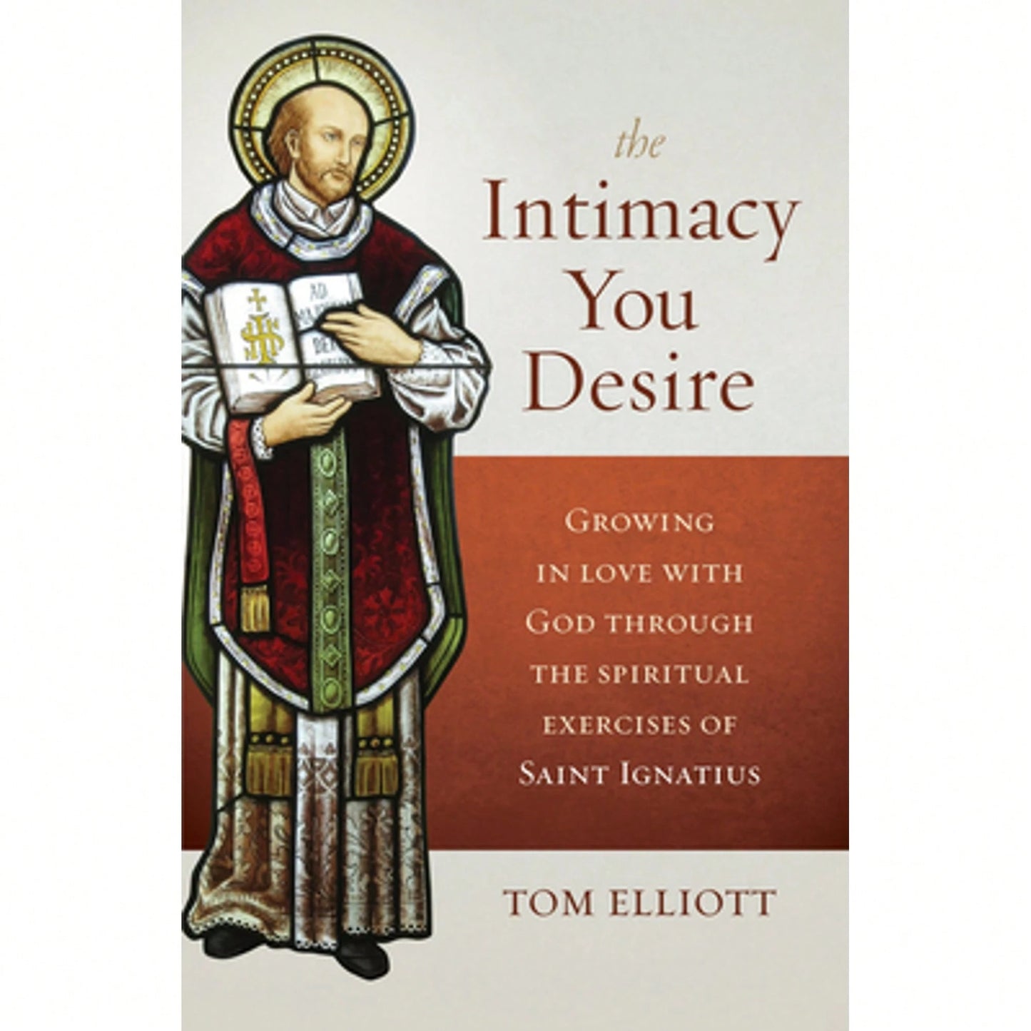 Pre-Owned The Intimacy You Desire: Growing In Love With God Through The Spiritual Exercises Of Saint (Paperback) By Tom Elliott