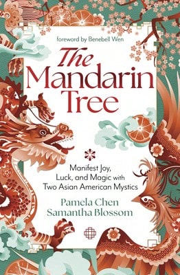 Pre-Owned The Mandarin Tree: Manifest Joy, Luck, And Magic With Two Asian American Mystics (Paperback) By Pamela Chen, Samantha Blossom, Benebell Wen