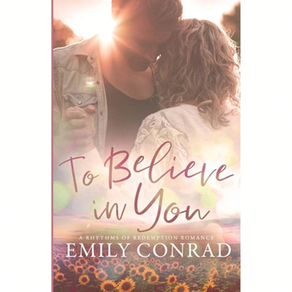 Pre-Owned To Believe In You: A Contemporary Christian Romance (Paperback) By Emily Conrad