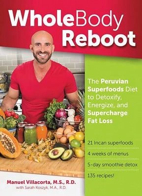 Pre-Owned Whole Body Reboot: The Peruvian Superfoods Diet To Detoxify, Energize, And Supercharge Fat (Paperback) By Manuel Villacorta