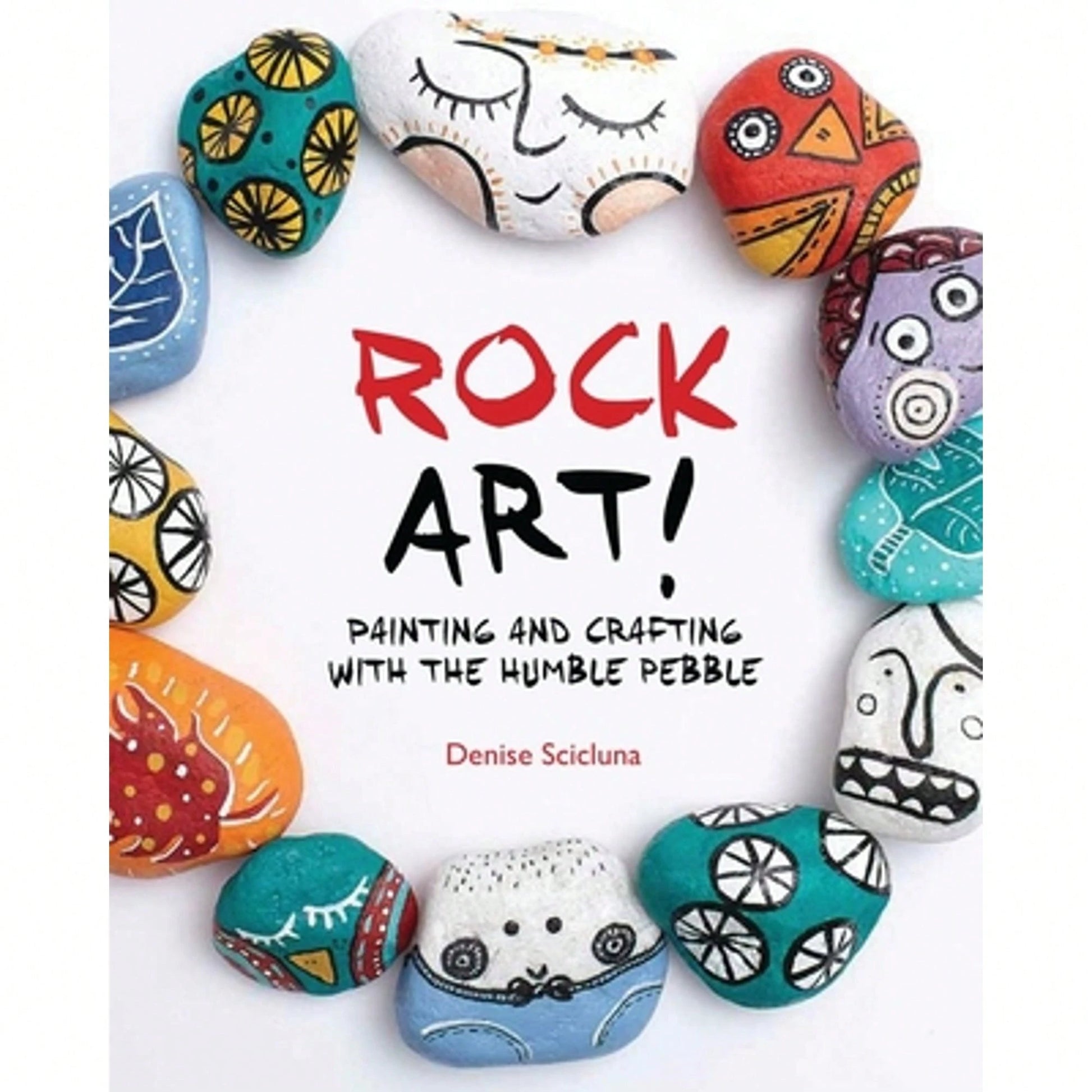 Rock Art!: Painting And Crafting With The Humble Pebble (Paperback) By Denise Scicluna