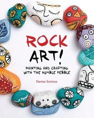 Rock Art!: Painting And Crafting With The Humble Pebble (Paperback) By Denise Scicluna