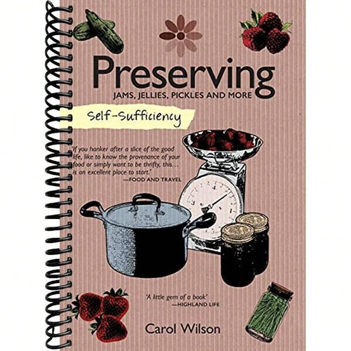 Self-Sufficiency: Preserving Jams, Jellies, Pickles And More (IMM Lifestyle Books) 60 Recipes, Instructions, & Troubleshooting Tips