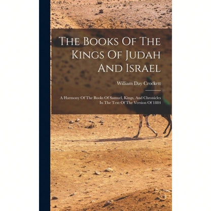 The Books Of The Kings Of Judah And Israel: A Harmony Of The Books Of Samuel, Kings, And Chronicles (Hardcover) By William Day Crockett